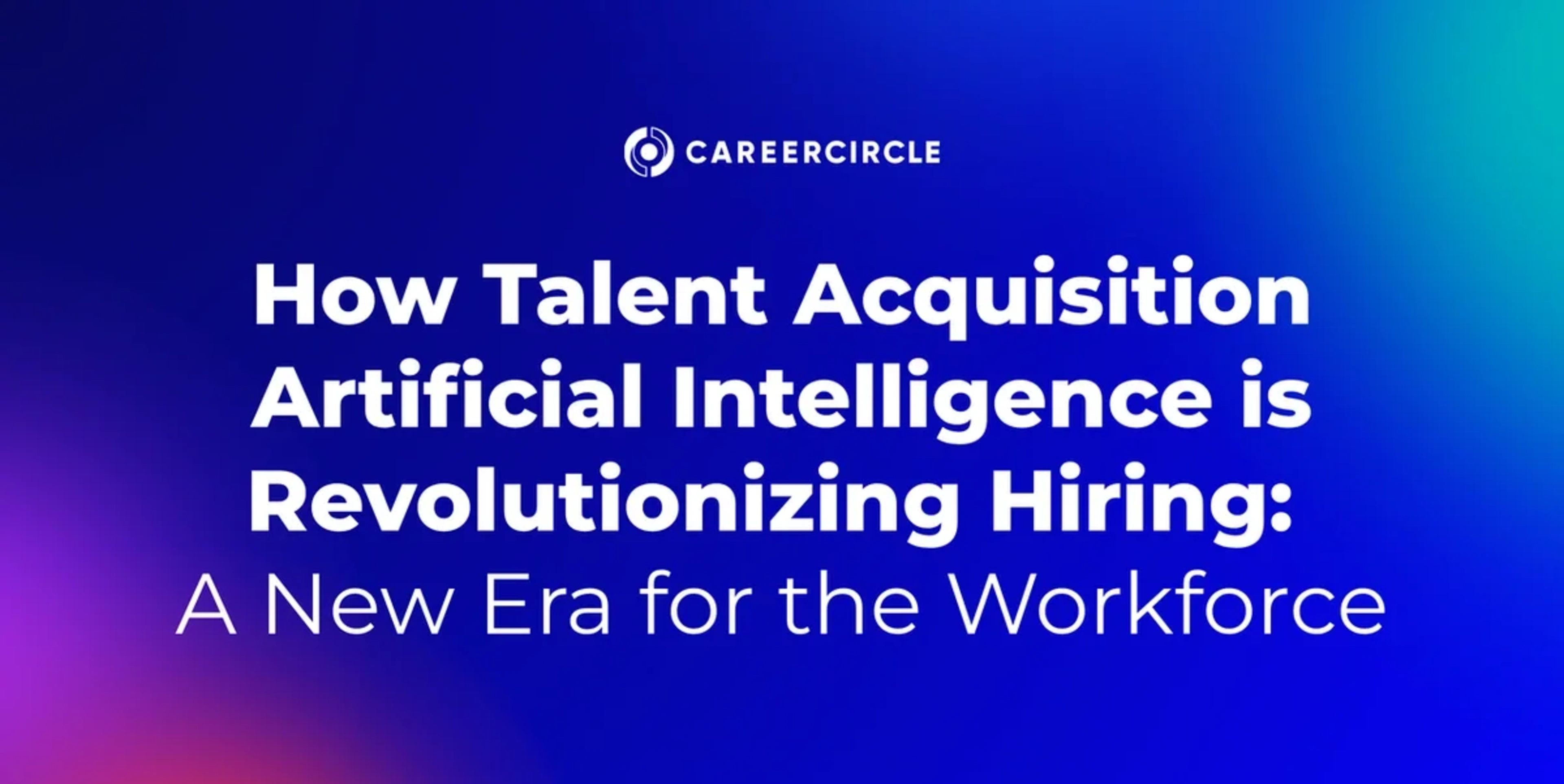 How Talent Acquisition Artificial Intelligence is Revolutionizing Hiring: A New Era for the Workforce