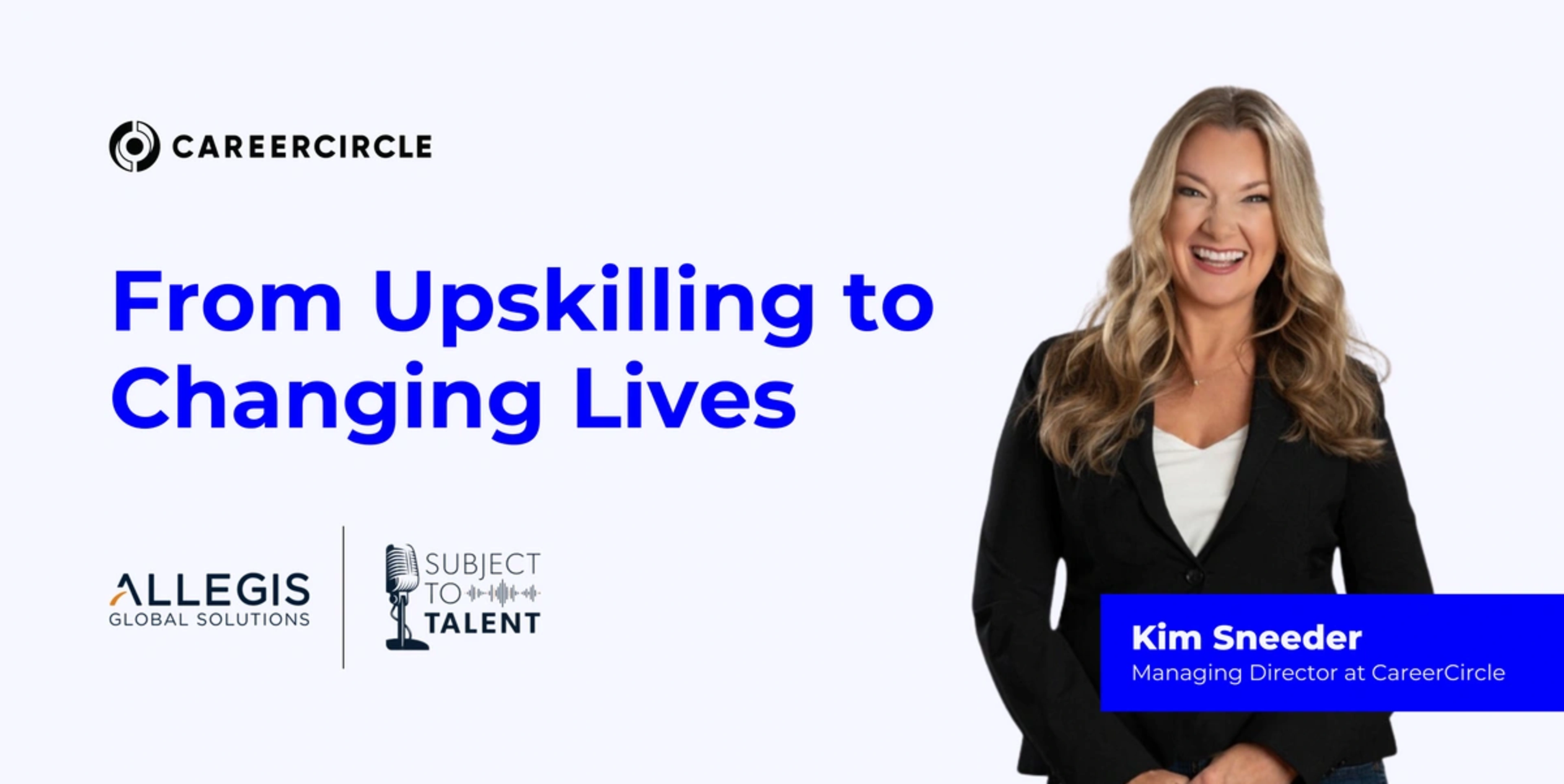 Kim sneeder is on the banner with text that says "from upskilling to changing lives"