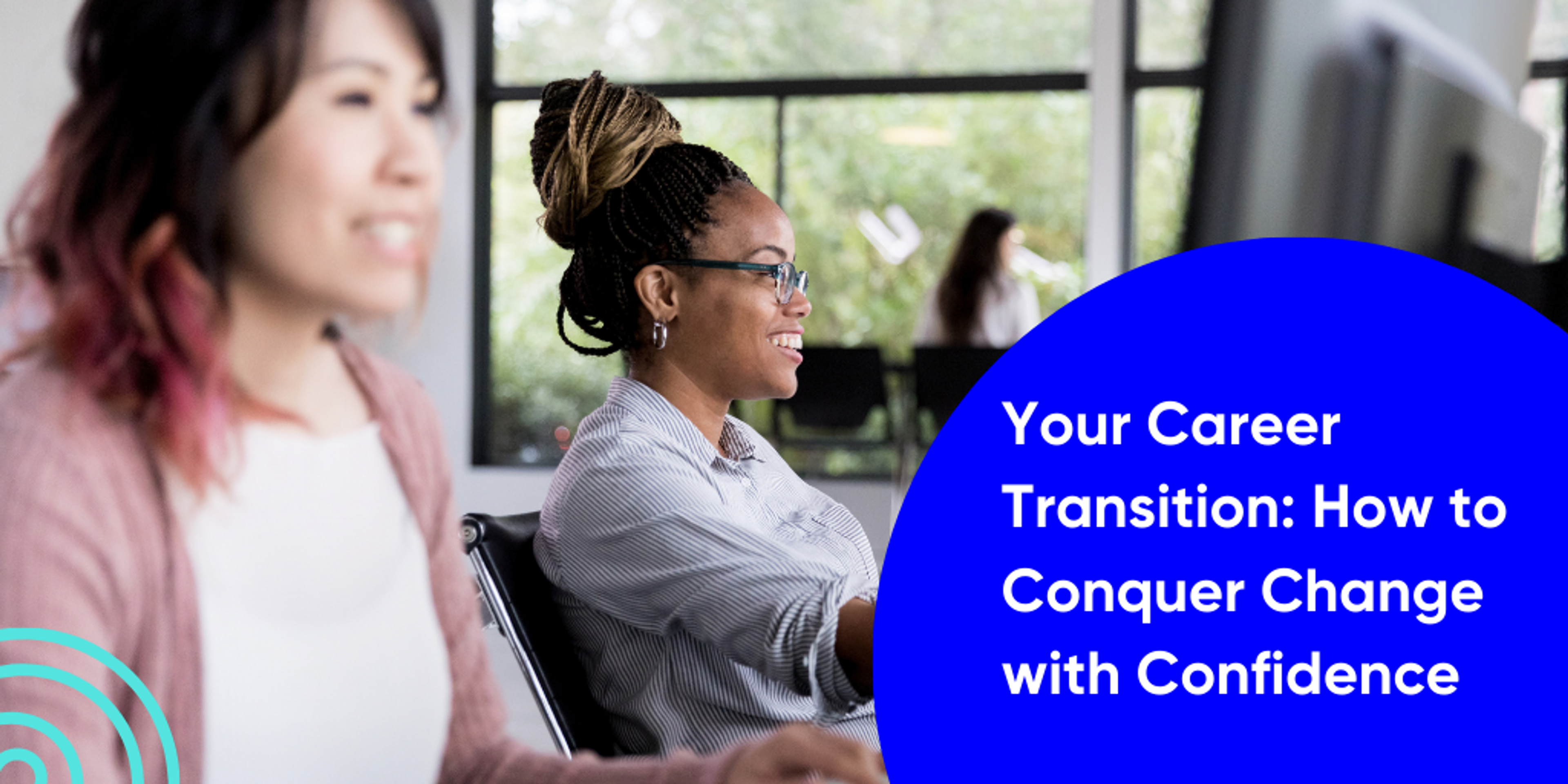 "Your Career Transition: How to Conquer Change with Confidence" with an image of two women sitting at their desks