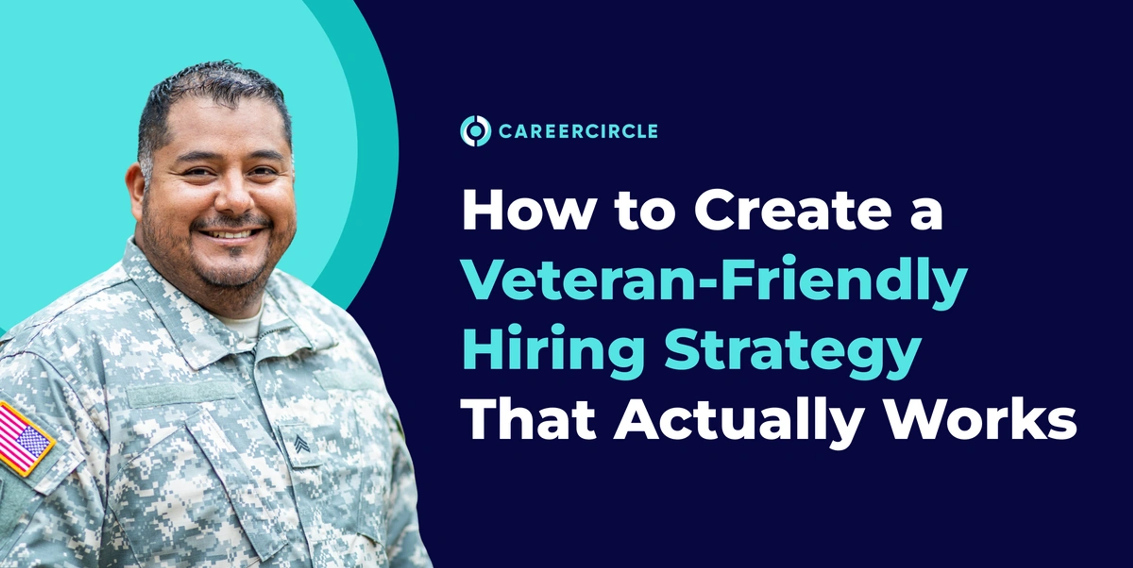Promotional graphic with a man in military uniform on a light blue background. Text on dark blue reads: 'CAREERCIRCLE – How to Create a Veteran-Friendly Hiring Strategy That Actually Works.