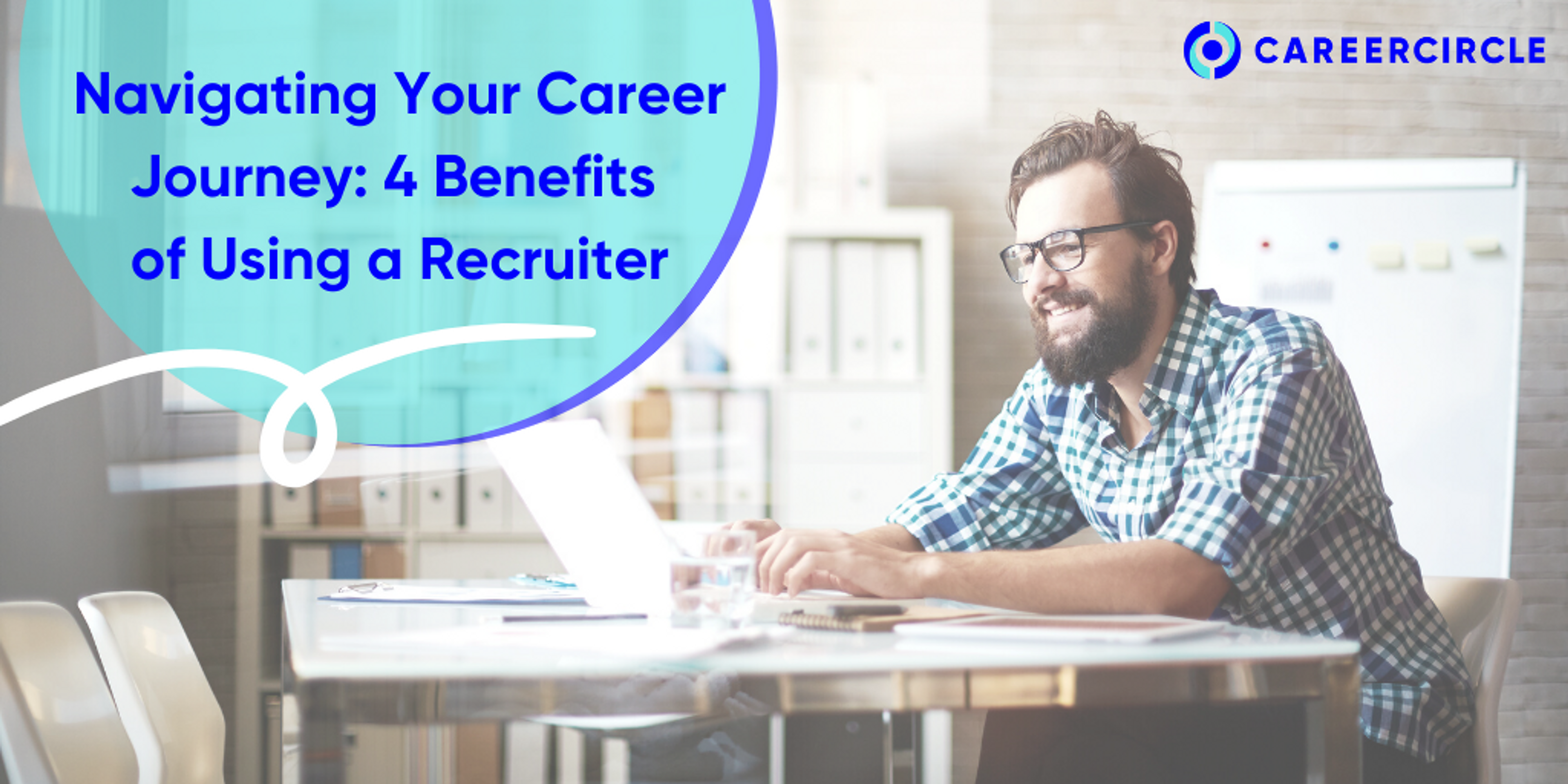 image of a man sitting at a desk with text: Navigating Your Career Journey: 4 Benefits of Using a Recruiter