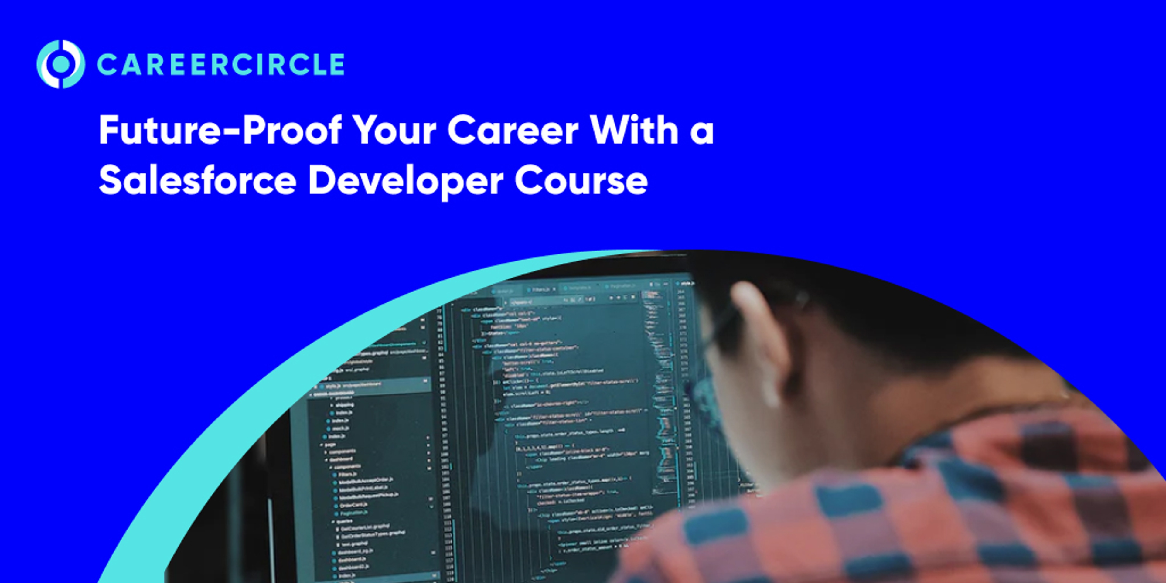 CareerCircle - "Future-Proof Your Career With a Salesforce Developer Course" image of a man coding on his computer