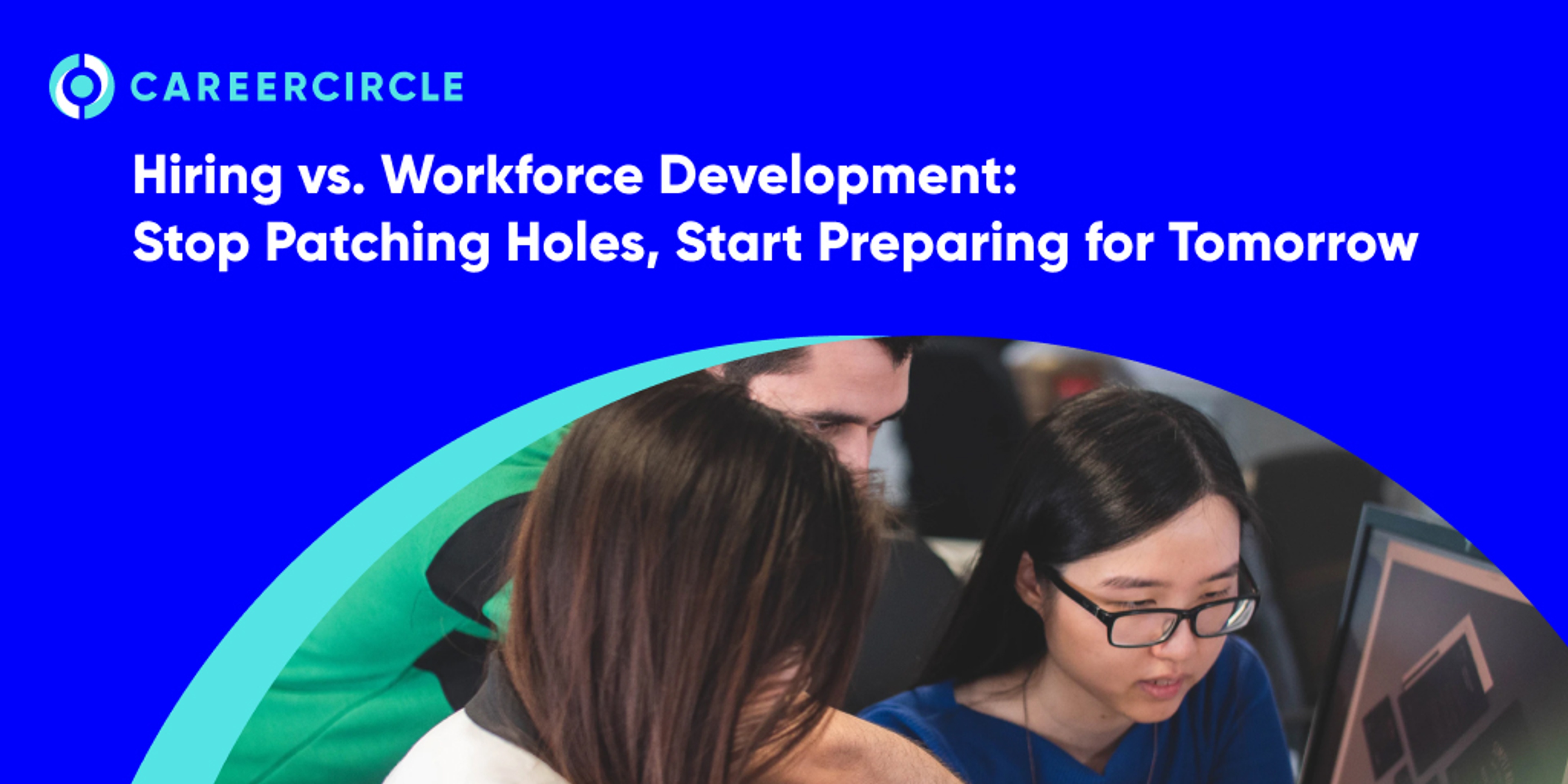 CareerCircle - "Hiring vs. Workforce Development: Stop Patching Holes, Start Preparing for Tomorrow" with an image of three people looking at a computer.