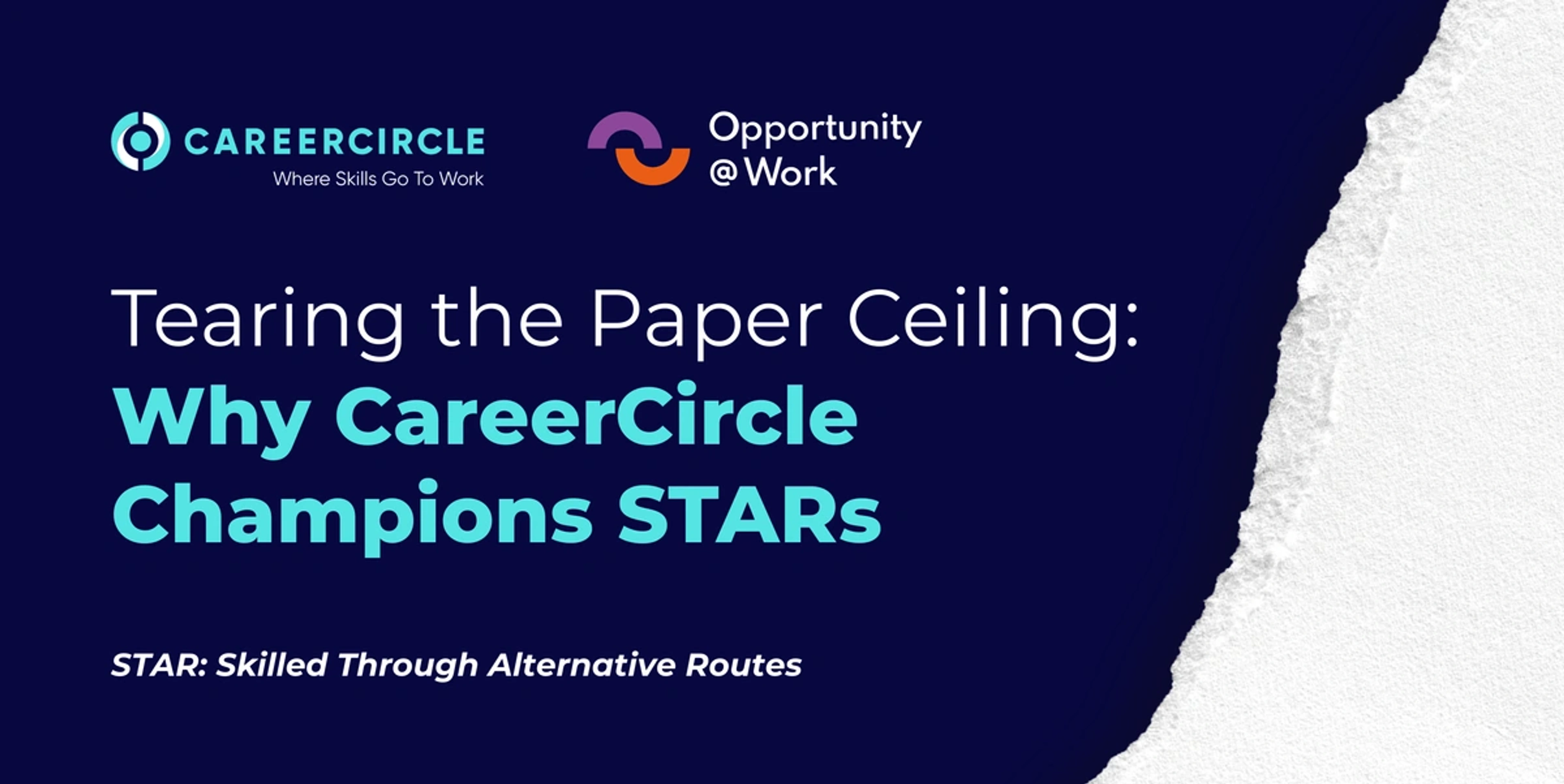 Dark background with torn paper graphic. Text that says "Tearing the Paper Ceiling: Why CareerCircle Champions STARs". Includes Opportunity@Work and CareerCircle logos.