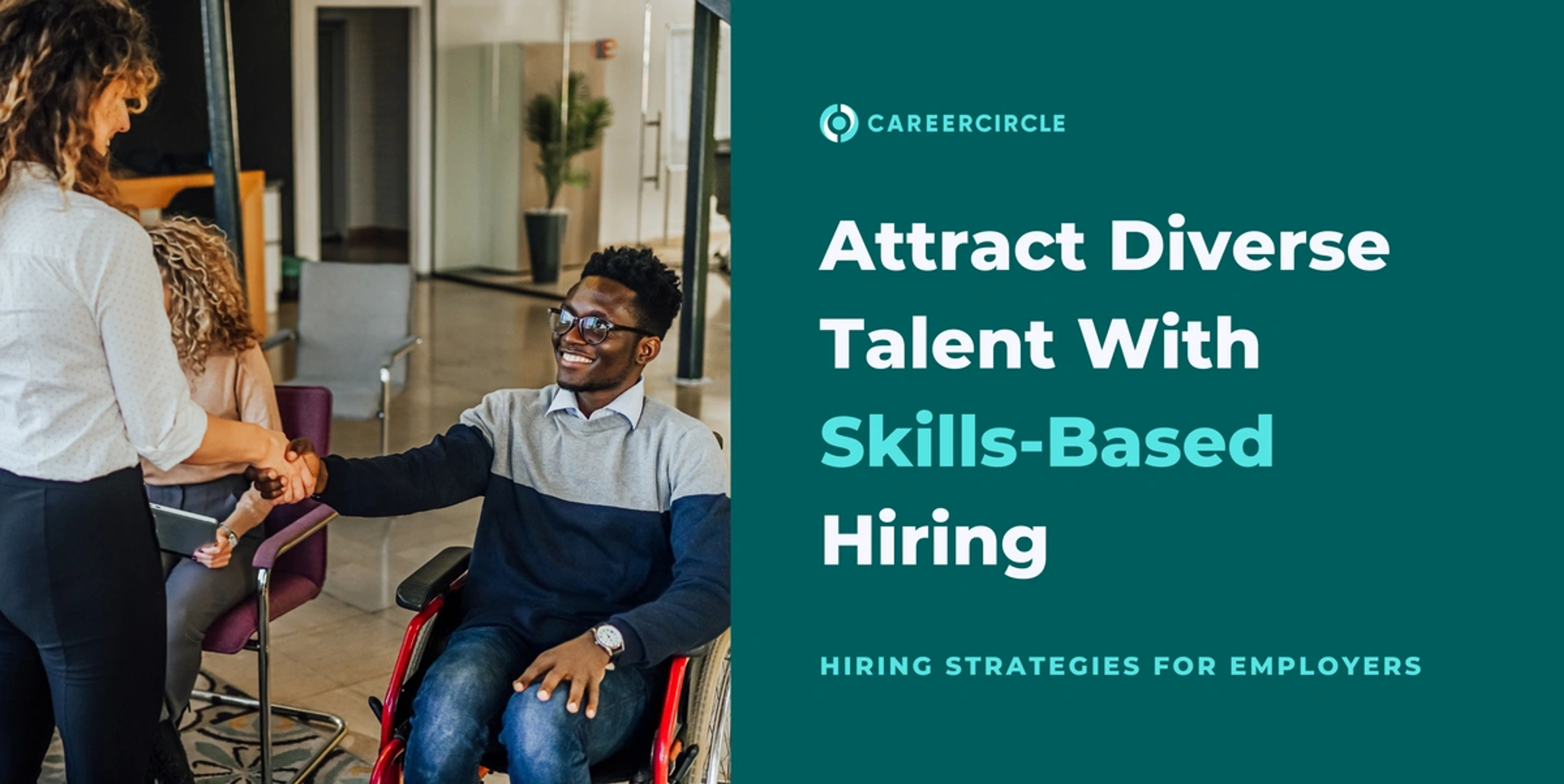 black man in wheelchair shaking hands with a white woman with text that says attract diverse talent with skills based hiring, hiring strategies for employers