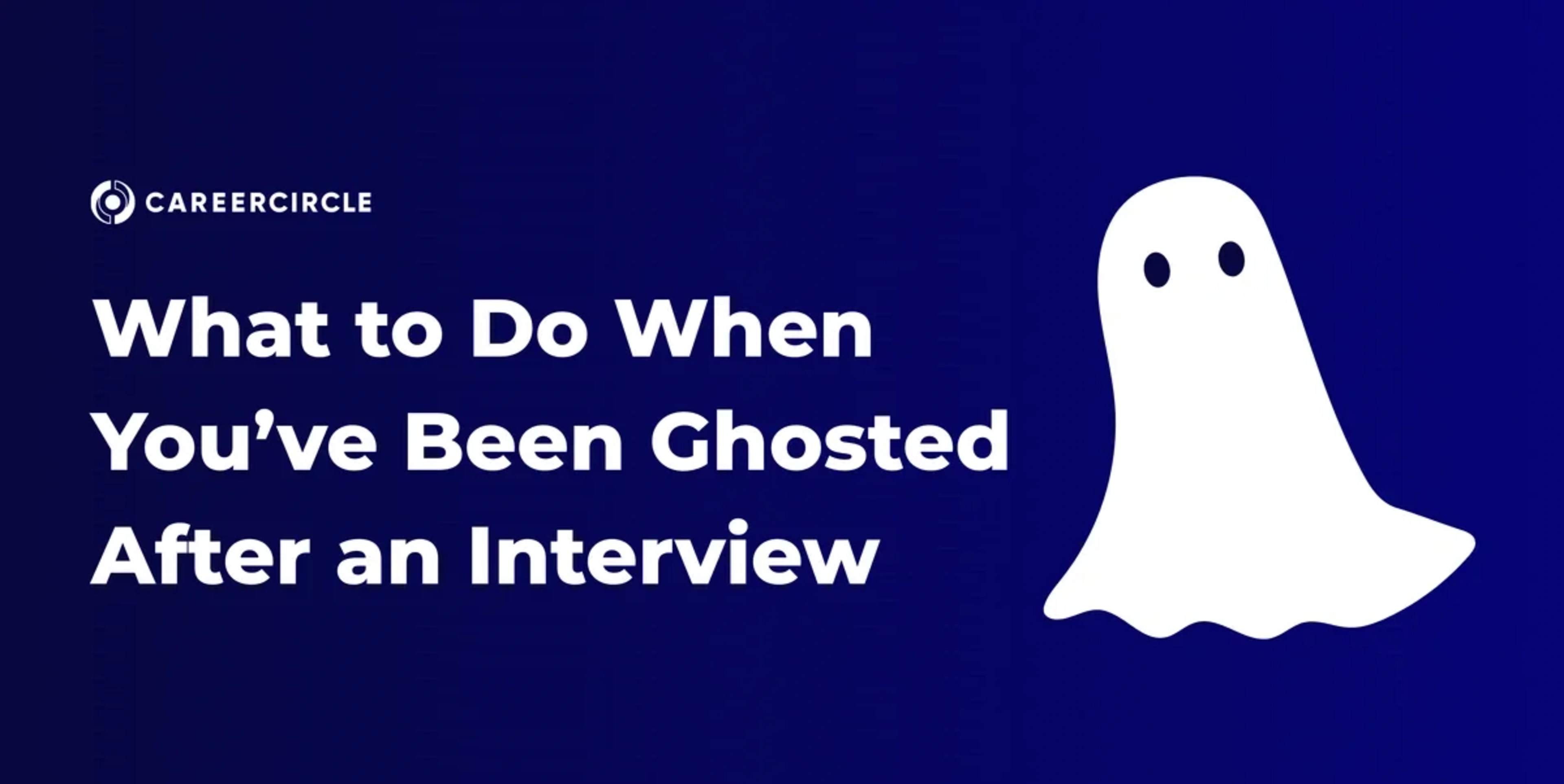 What to Do When You’ve Been Ghosted After an Interview