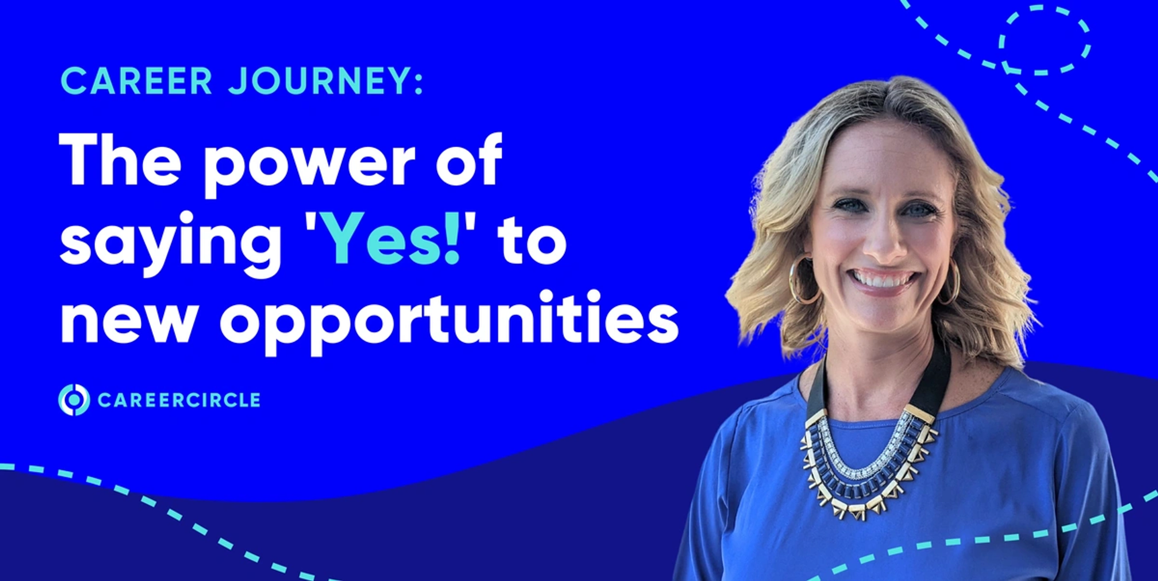 text reads: career journey, the power of saying yest to new opportunities and features a white woman with blond hair on a  blue background