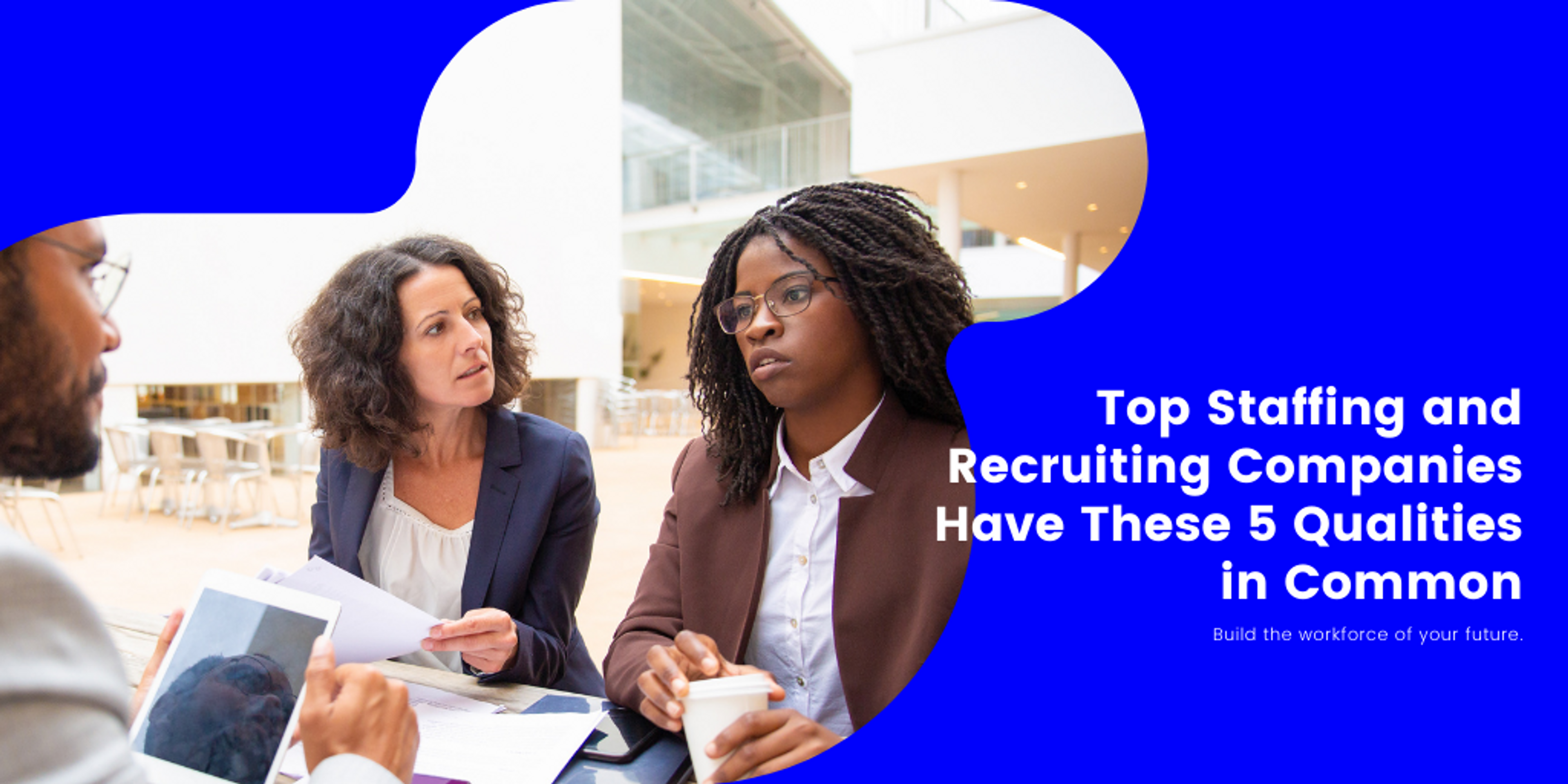 Image of people talking at a desk with text that reads "Top Staffing and Recruiting Companies Have These 5 Qualities in Common"