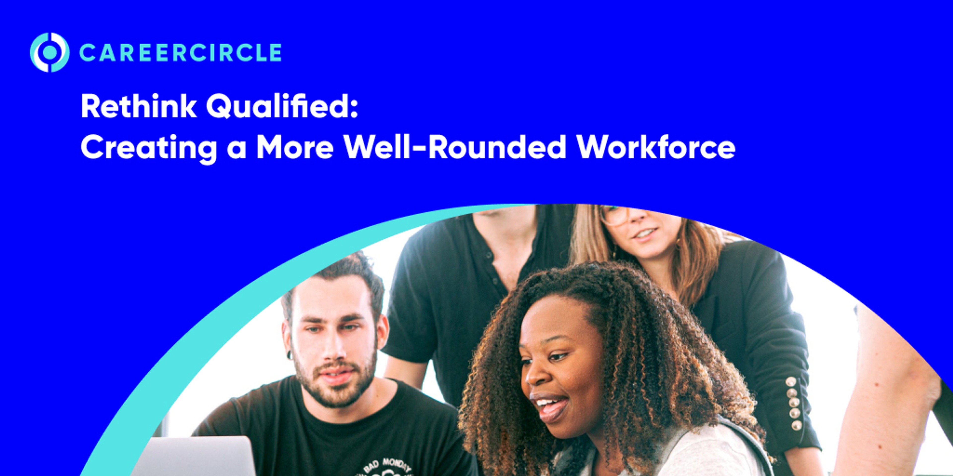 CareerCircle - "Rethink Qualified: Creating a More Well-Rounded Workforce" with an image of people crowding around a computer