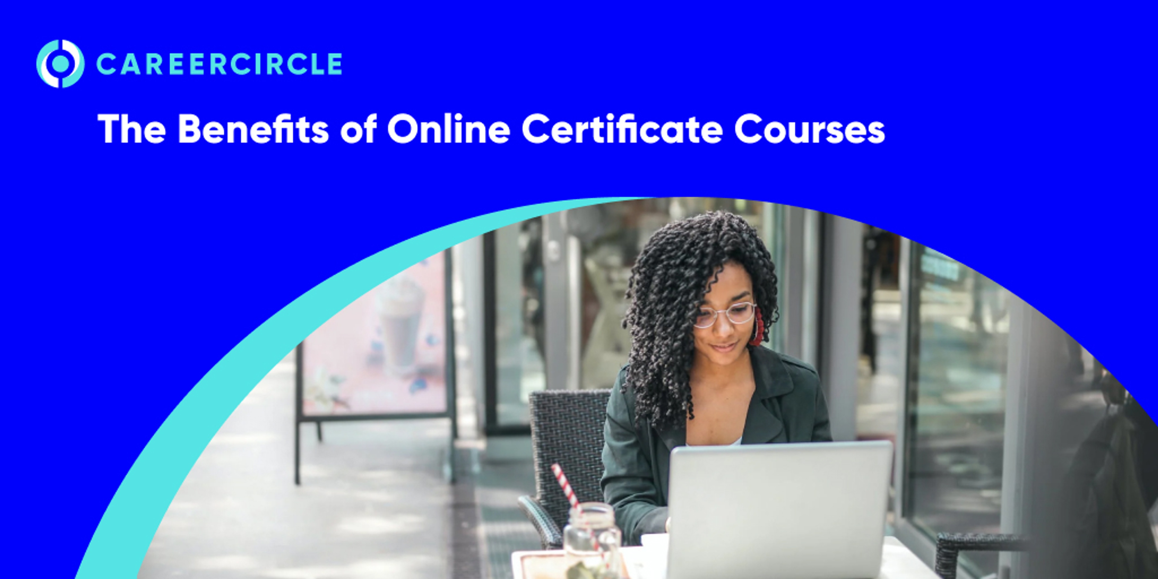 CareerCircle - "The Benefits of Online Certificate Courses" image of a woman sitting in front of a laptop