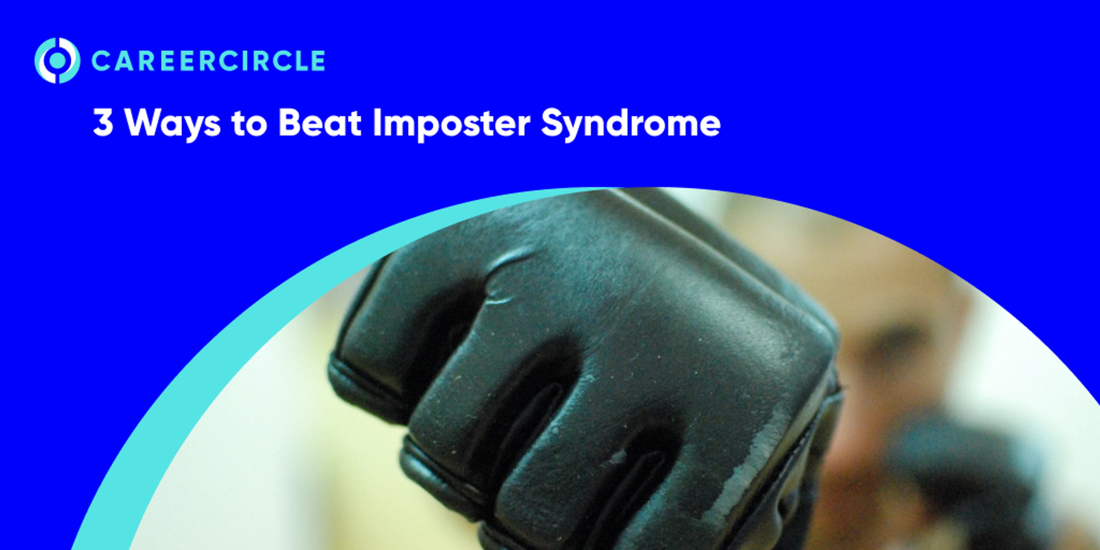 CareerCircle - "3 Ways to Beat Imposter Syndrome" with a image of a boxer putting out his fist