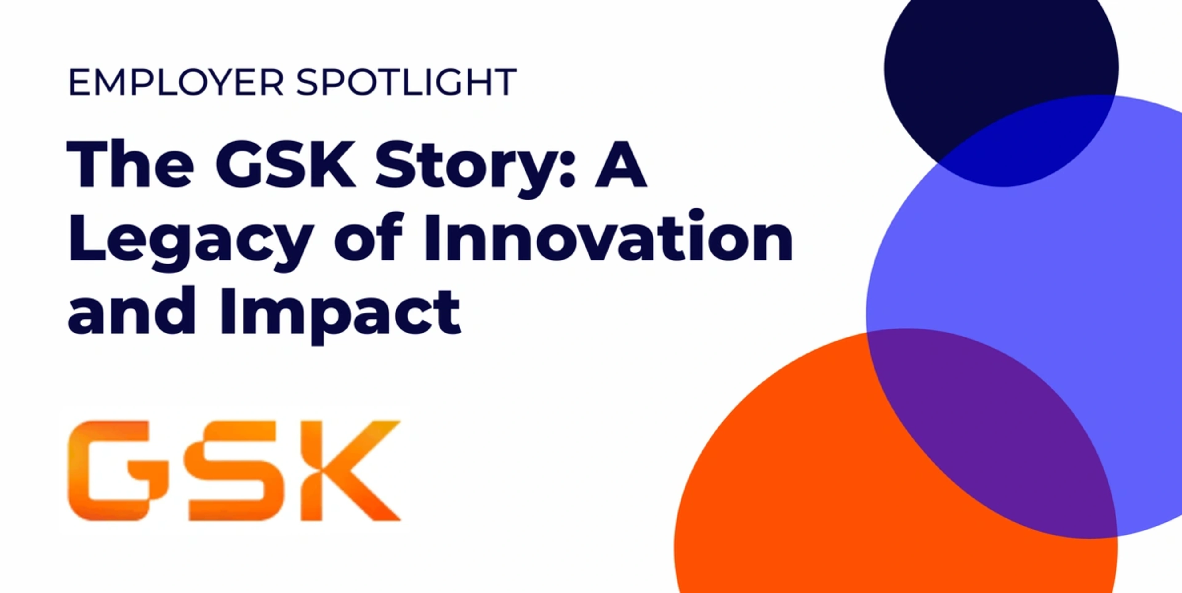 text says Employer Spotlight: The GSK Story: A Legacy of Innovation and Impact