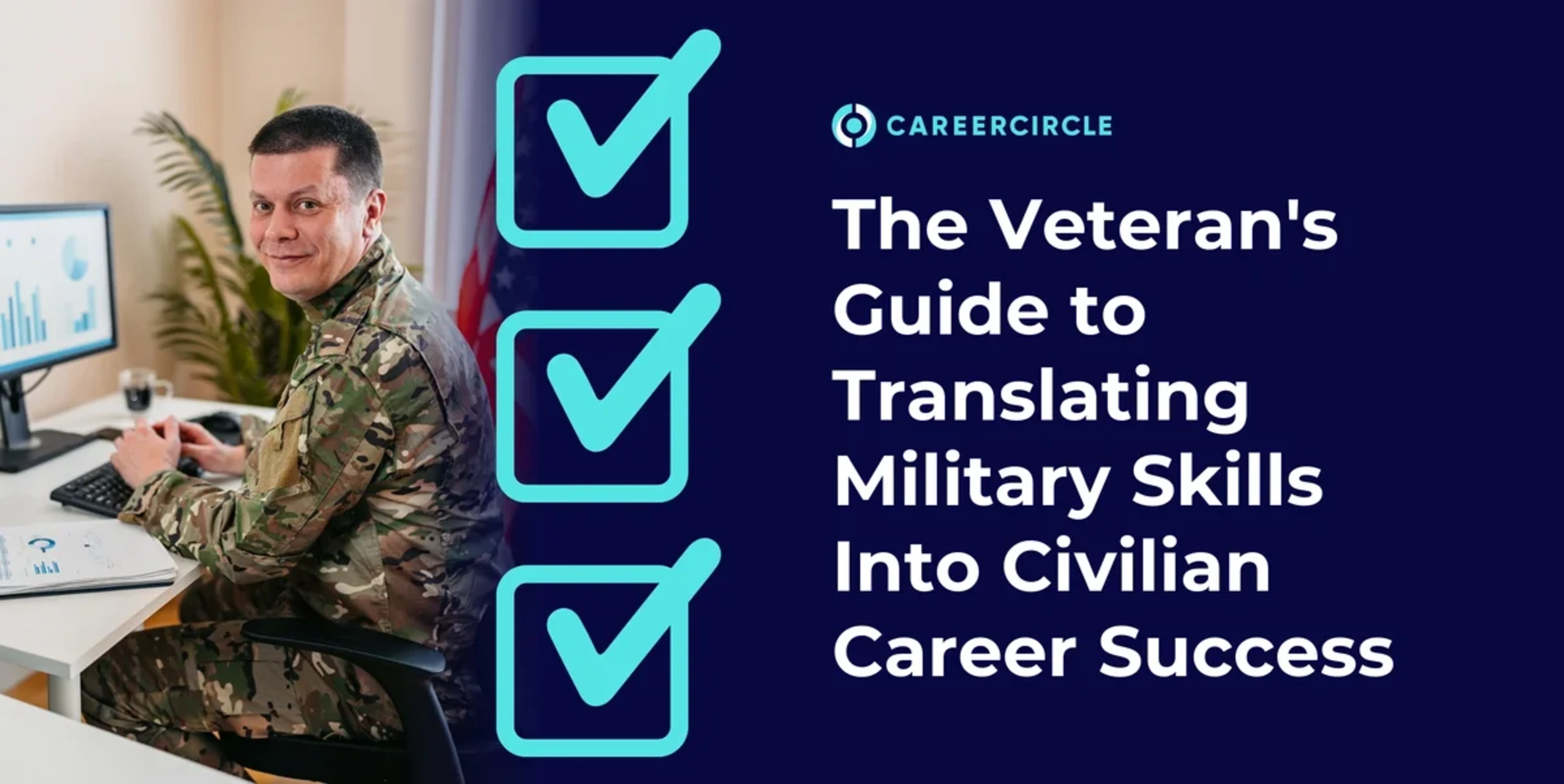 The Veteran's Guide to Translating Military Skills Into Civilian Career Success