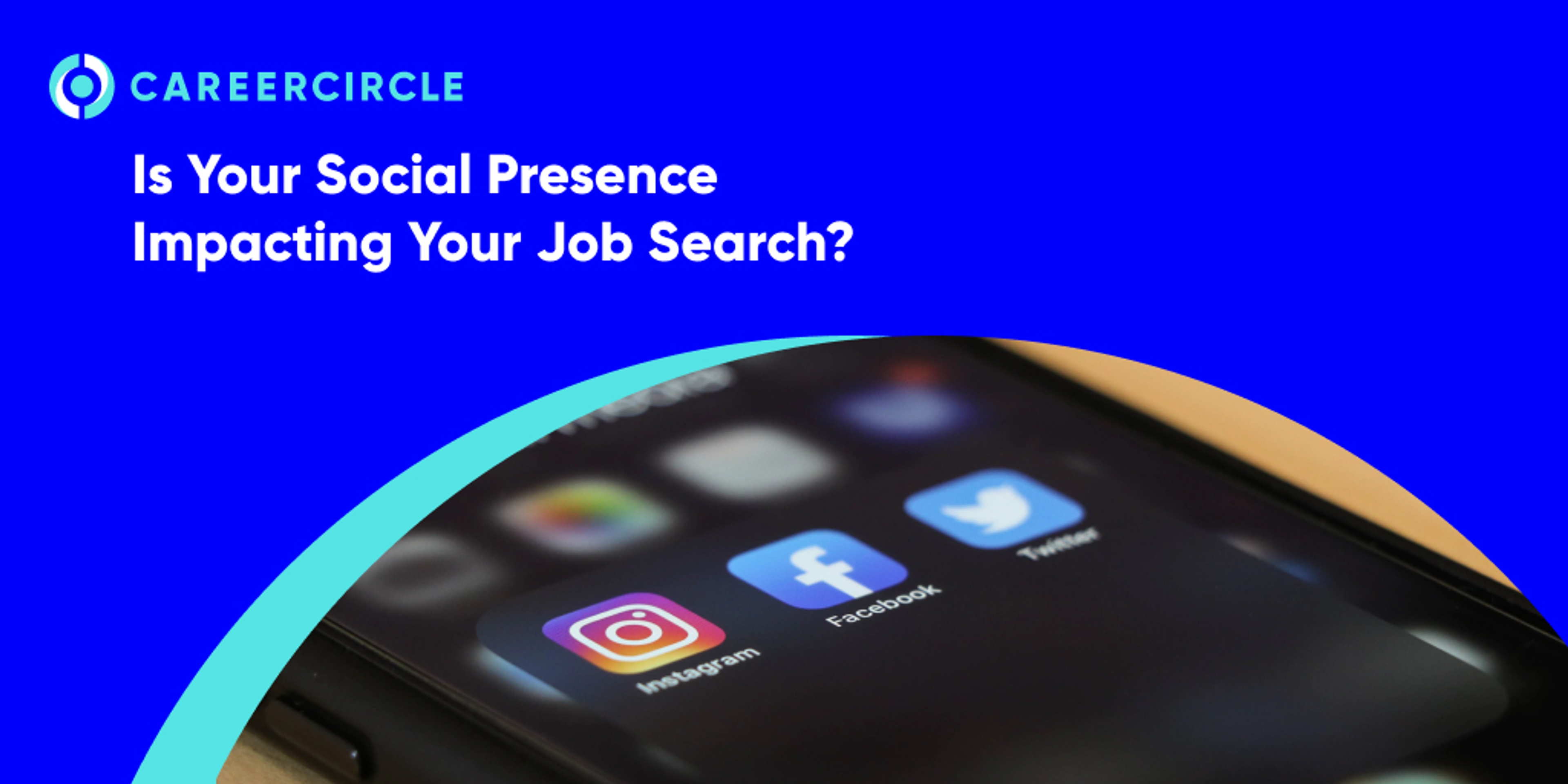 CareerCircle - "Is Your Social Presence Impacting Your Job Search?" Image of a phone with social media apps