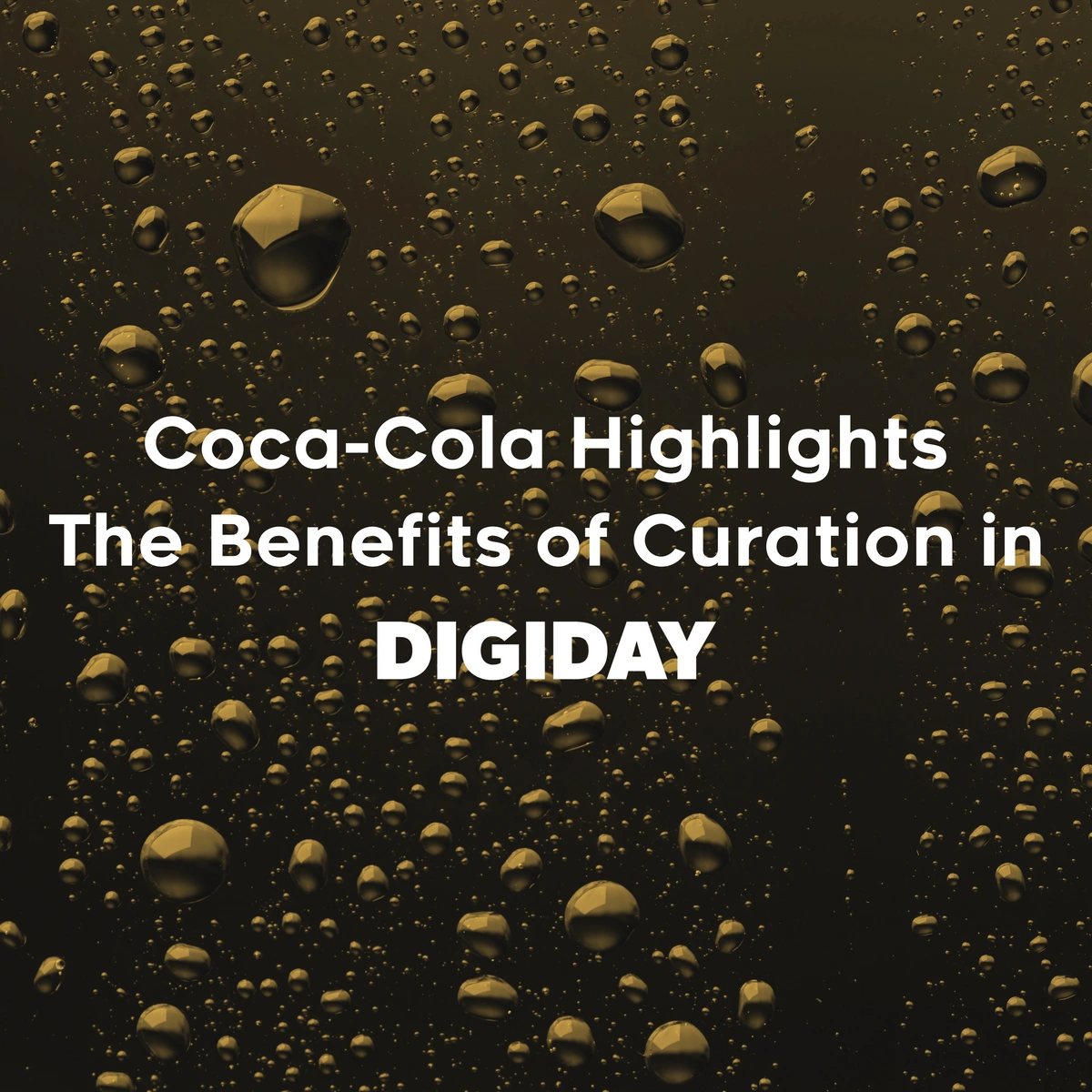 Coca-Cola Highlights the Benefits of Curation in Digiday