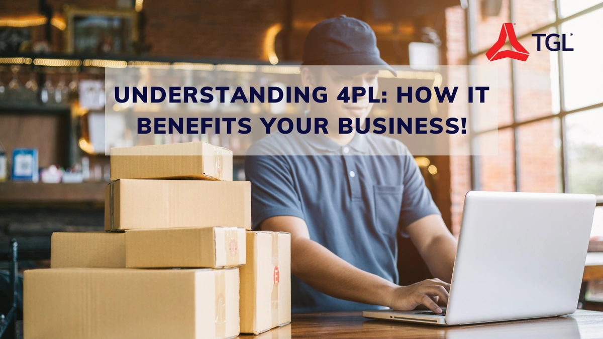 Understanding 4PL: How It Benefits Your Business | TGL