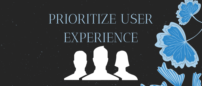 Prioritize User Experience