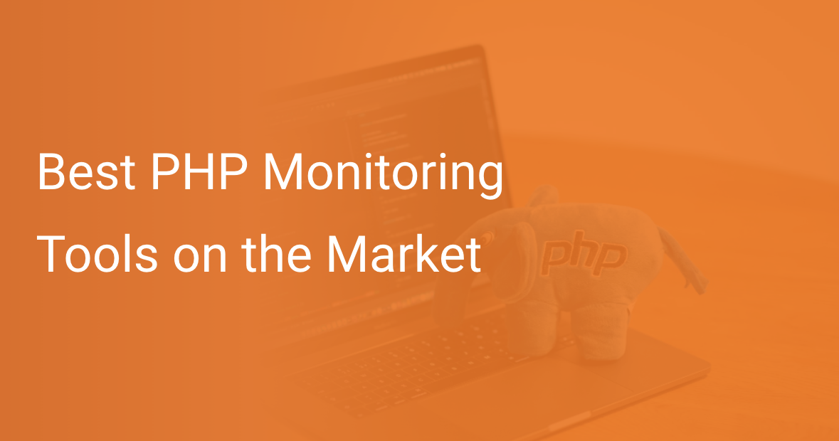 Best PHP Monitoring Tools on the Market Scout APM Blog