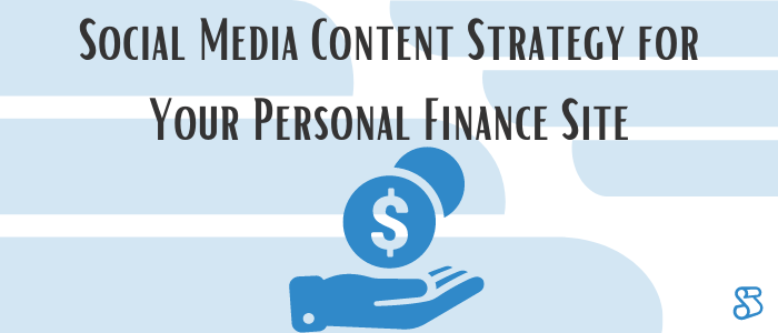 Social Media Content Strategy for Your Personal Finance Site