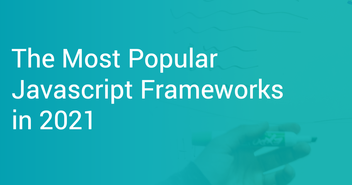 The Most Popular Javascript Frameworks in 2021 Scout APM Blog