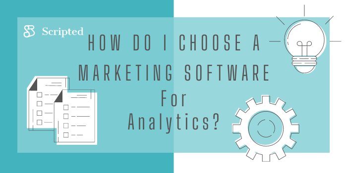 How do I Choose a Marketing Software for Analytics?