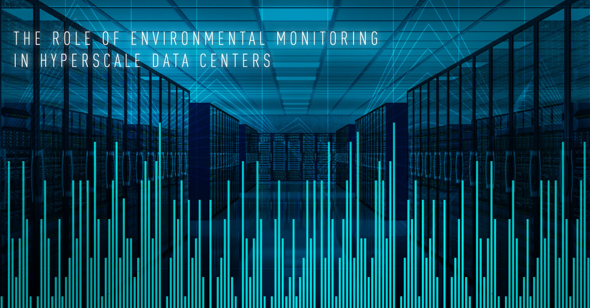 The Role Of Environmental Monitoring In Hyperscale Data Centers