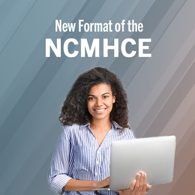 National Clinical Mental Health Counseling Examination (NCMHCE) Transitioning to New Format