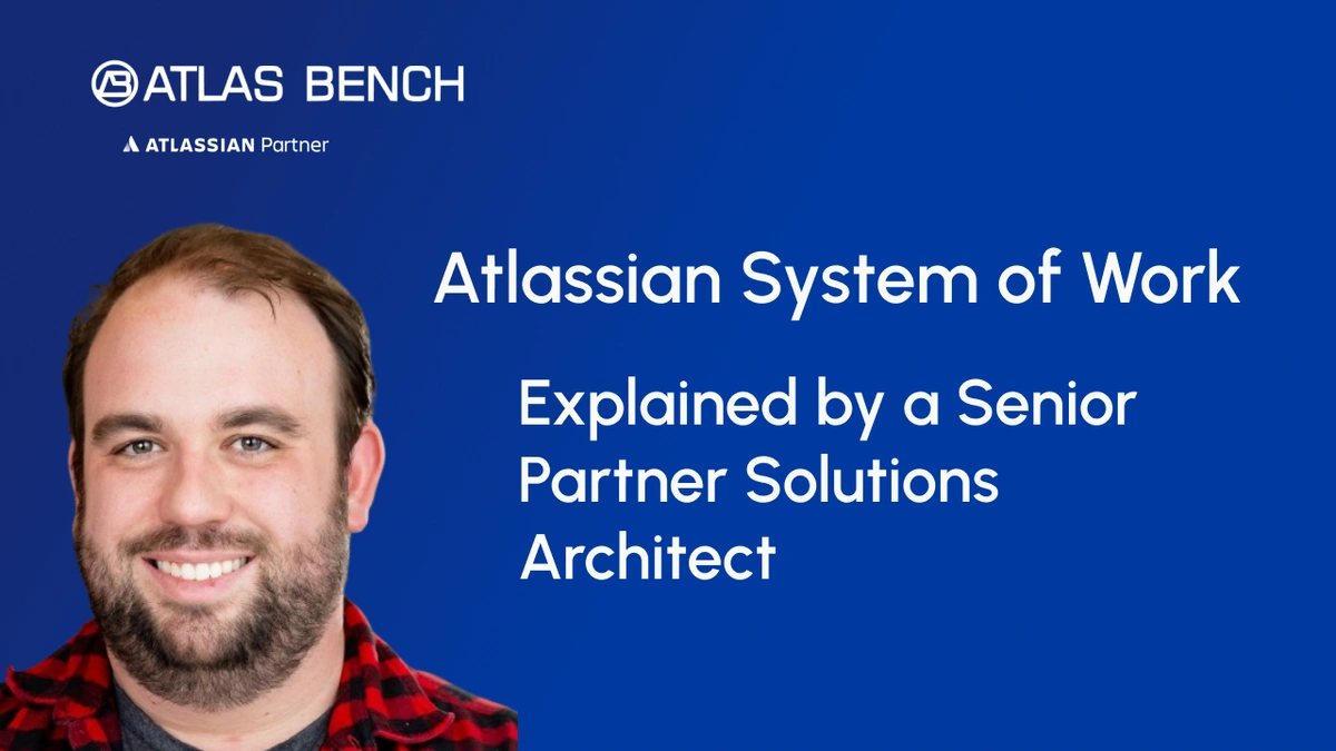 Atlassian System of Work Explained by a Senior Partner Solutions Architect