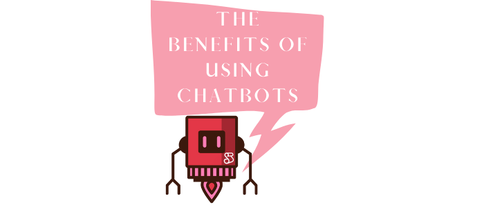 The Benefits of Using Chatbots