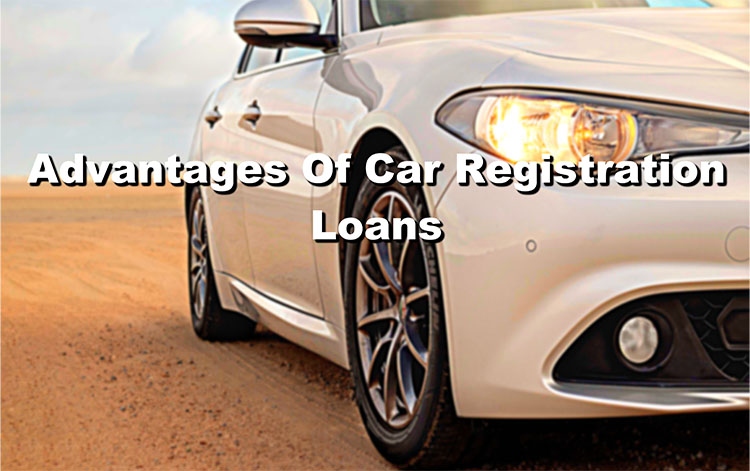 advantages of car registration loans
