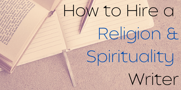 How to Hire a Religion & Spirituality Writer