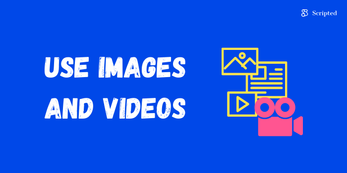 Use Images and Videos