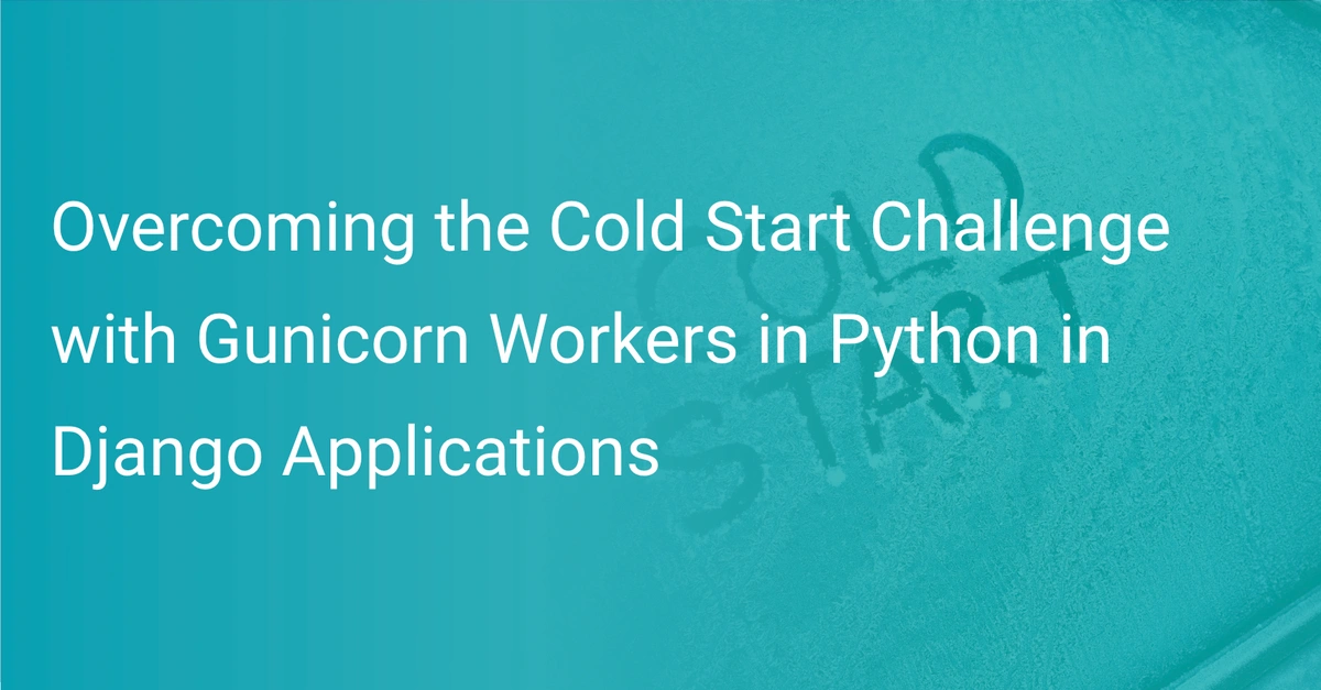 Cold Start Challenge with Gunicorn Workers in Python Scout APM Blog