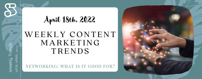 Weekly Content Marketing Trends April 18th, 2022
