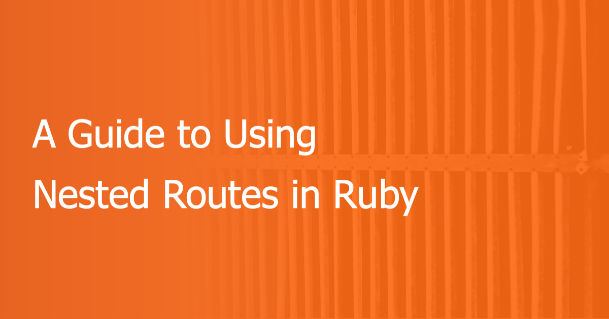 A Guide to Using Nested Routes in Ruby Scout APM Blog