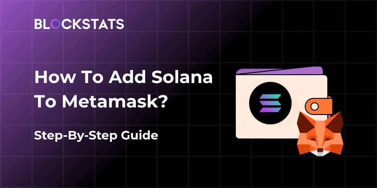 How To Add Solana To Metamask: [Step-By-Step Guide 2026]