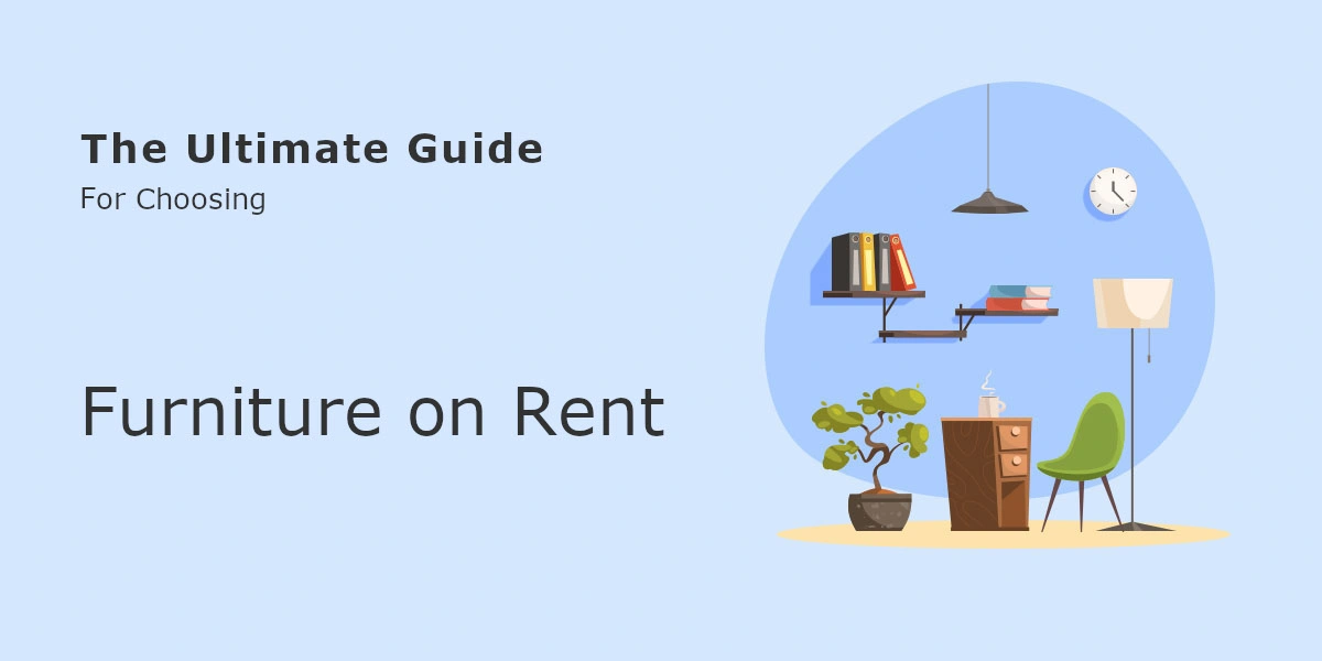 The Ultimate Guide For Choosing Furniture On Rent 