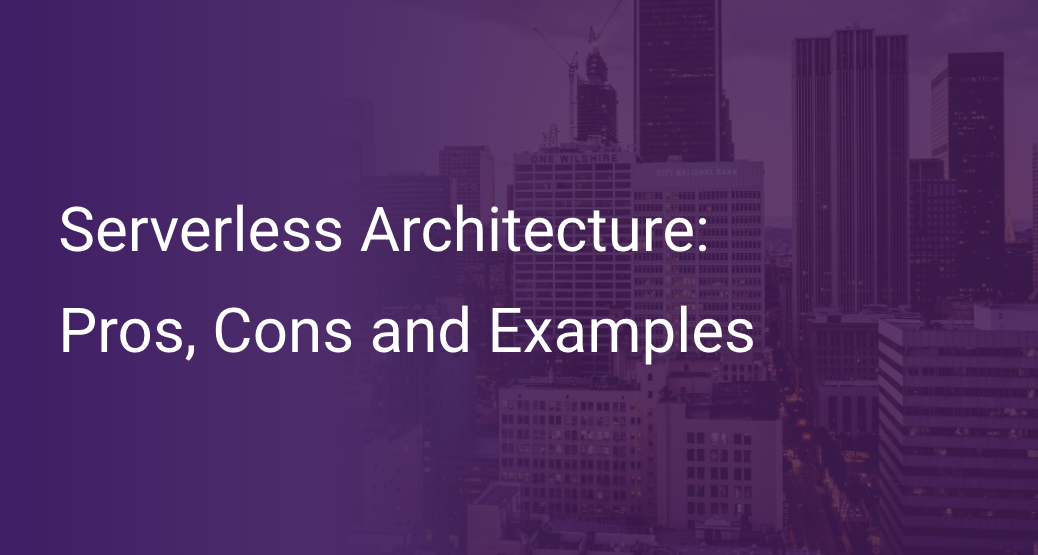 Serverless Architecture Pros Cons and Examples Scout APM Blog