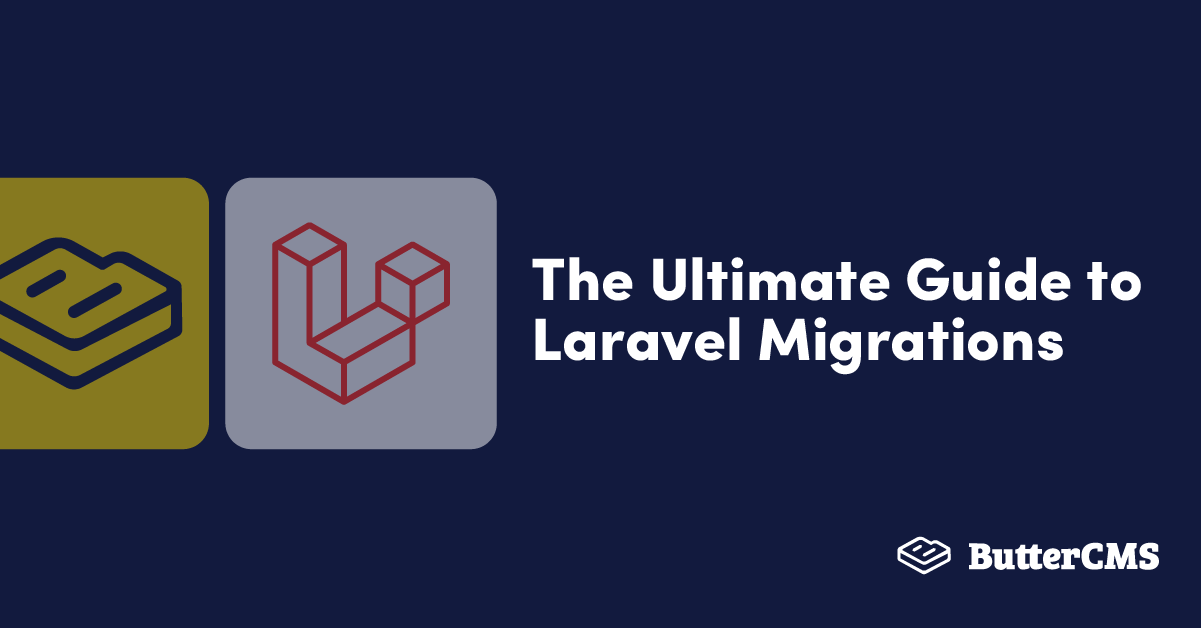 The Ultimate Guide To Laravel Migrations | Buttercms