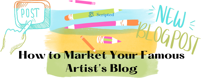 How to Market Your Famous Artist’s Blog