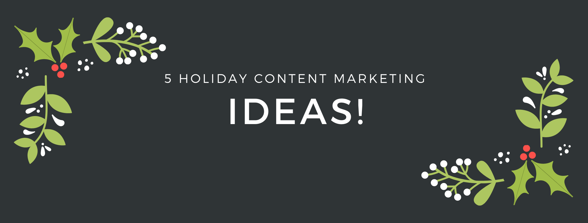 5 Quick Content Marketing Ideas for the Holidays