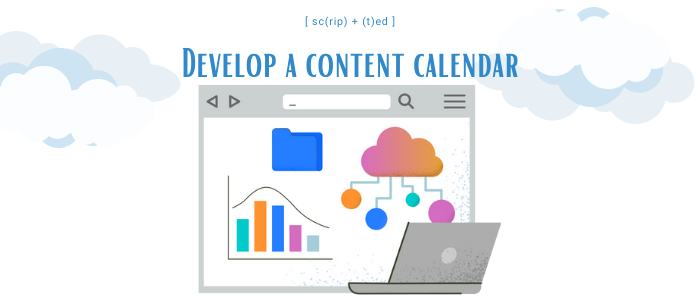 Develop a content calendar