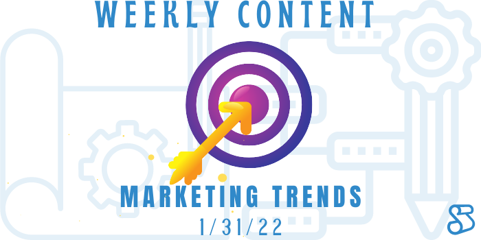 Weekly Content Marketing Trends January 31, 2022
