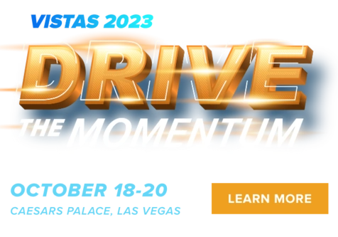 VISTAS 2023 - DRIVE THE MOMENTUM - OCTOBER 18-20, CAESARS PALACE, LAS VEGAS - LEARN MORE