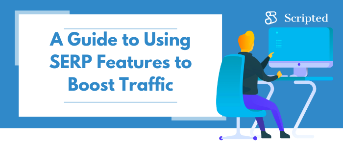 A Guide to Using SERP Features to Boost Traffic