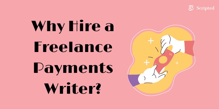 Why Hire a Freelance Payments Writer?