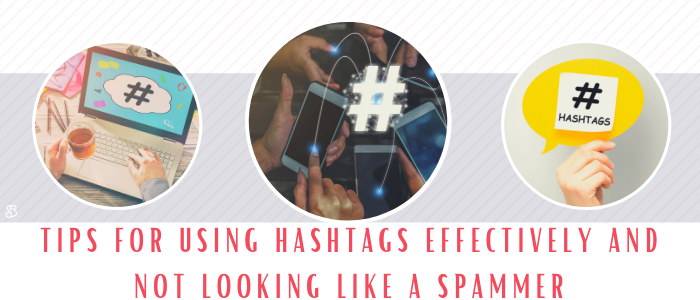 Tips for using hashtags effectively and not looking like a spammer