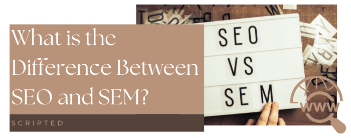 What is the Difference Between SEO and SEM? | Scripted