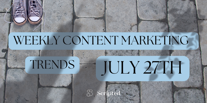 Weekly Content Marketing Trends July 27th