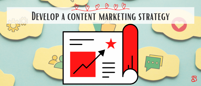 Develop a content marketing strategy